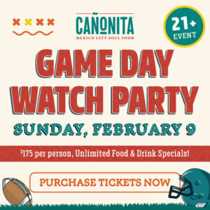 Game Day Watch Party
Sunday, February 9 $175 per person
Unlimited food & drink specials 21+